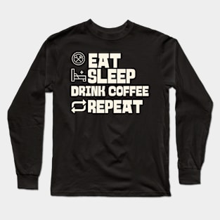 Eat Sleep Drink coffee Repeat Long Sleeve T-Shirt